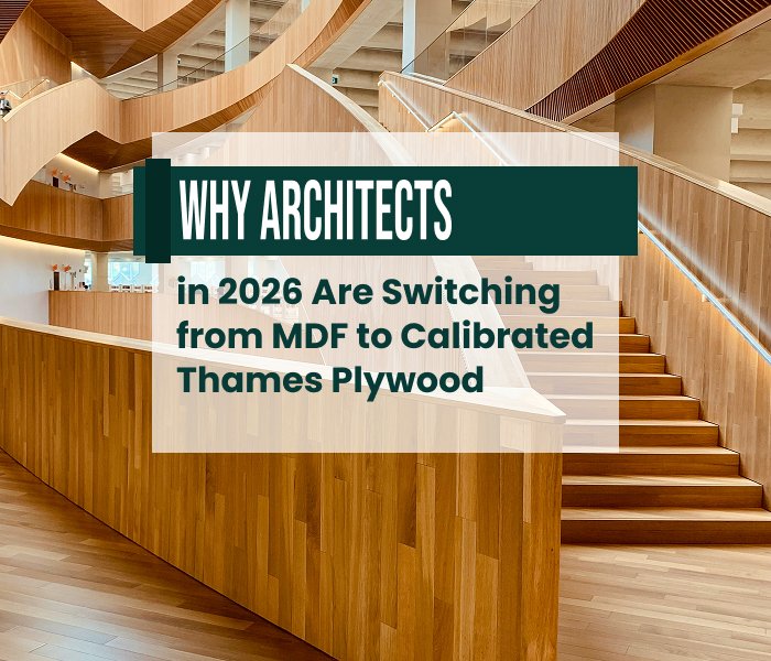 Why Architects in 2026 Are Switching from MDF to Calibrated Thames Plywood