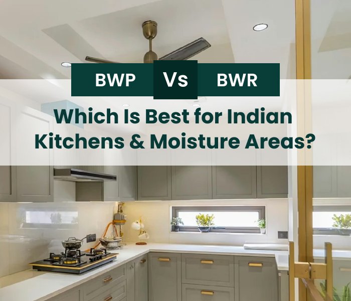 BWP vs BWR Plywood: Which Is Best for Indian Kitchens & Moisture Areas?